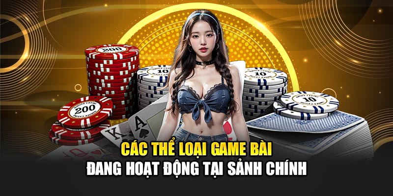 Các thể loại game bài đang hoạt động tại sảnh chính 