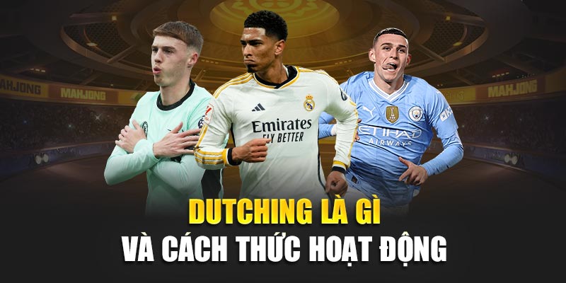 Dutching là gì và cách thức hoạt động