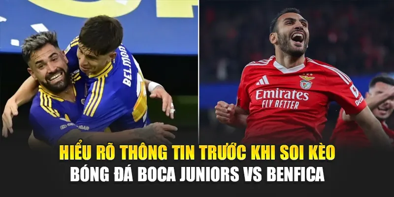 Soi Kèo Bóng Đá Boca Juniors Vs Benfica Cùng festivalblog.in.net 1 Hiểu rõ thông tin trước khi soi kèo bóng đá Boca Juniors vs Benfica