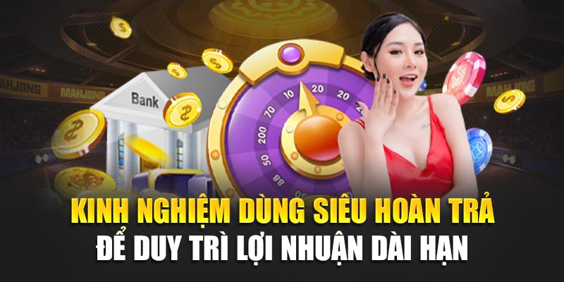 Kinh nghiệm dùng siêu hoàn trả để duy trì lợi nhuận dài hạn