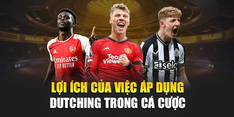 Lợi ích của việc áp dụng Dutching trong cá cược