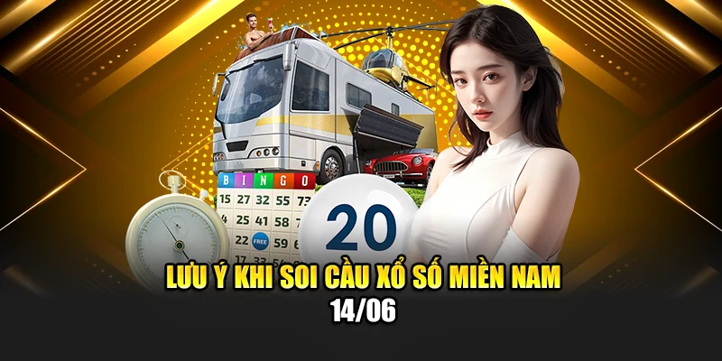 Lưu ý khi soi cầu xổ số miền Nam 14/06