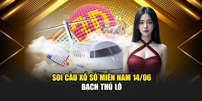 Soi cầu xổ số miền Nam 14/06 bạch thủ lô