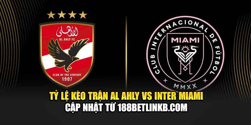 Tỷ lệ kèo trận Al Ahly vs Inter Miami cập nhật từ festivalblog.in.net