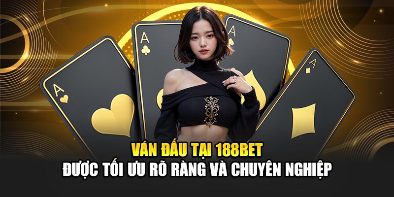 Ván đấu tại 188Bet được tối ưu rõ ràng và chuyên nghiệp